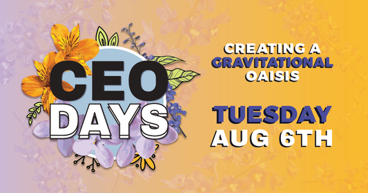 CEO Days Creating a Gravitational Oasis